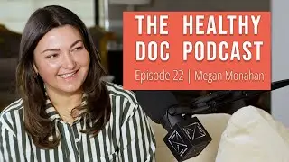 The Healthydoc Podcast: Meg Monahan - Episode 22