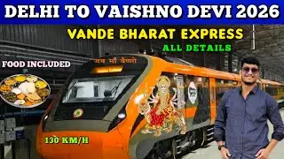 Delhi to Katra Vande Bharat Express - 22477 Delhi to Mata Vaishno Devi Vande Bharat Express Journey