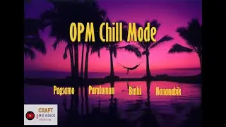 OPM Chill Mode.... Enjoy the music while you in rest mode..