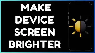 How to Make Your Android Screen Brighter | Adjust Brightness & Boost Visibility