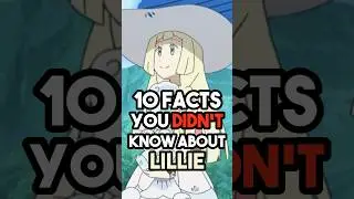 Lillie Pok&eacute;mon Facts YOU DIDN&rsquo;T KNOW 🤍 #shorts #pokemon #anime