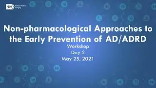 Non-Pharmacological Approaches to the Early Prevention of AD/ADRD Workshop Day 2