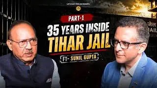35 Years Inside Tihar, But not as a Prisoner | Ft. Ex-Jailer Sunil Gupta | Part 1 | EP 26