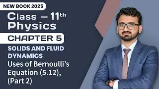 11th Class Physics Chapter 5 | Uses of Bernoulli's Equation Part 2 | 11th Physics New Book 2025