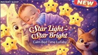 Star Light, Star Bright   Baby Lullaby for Deep Sleep  Calming Bedtime Music.