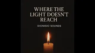 Where the Light Doesn&rsquo;t Reach ✨🌑 | Dionisio Sounds