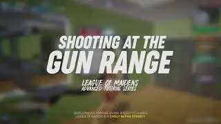 League of Maidens Tutorial Series (Shooting At The Gun Range)