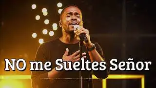 ✨ No me sueltes Señor | Alabanzas que te darán Paz, Calma y Consuelo🙏