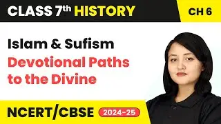 Islam and Sufism - Devotional Paths to the Divine | Class 7 History Chapter 6 | CBSE 2024-25