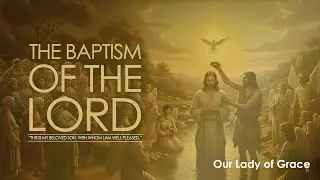 (Sunday 01/11/25, 10:30 AM) The Baptism of the Lord
