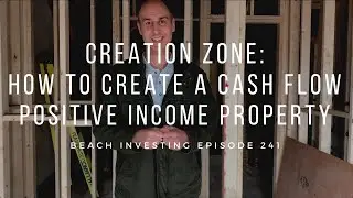 How To Create A Cash Flow Positive Income Property: Episode # 241
