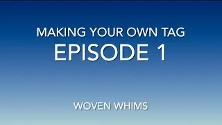 Making Your Own Fabric Tag - episode 1