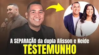 A separa&ccedil;&atilde;o da DUPLA Alisson e Neide - Testemunho contado pela primeira vez!!