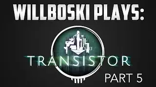 Let's Play Transistor Walkthrough Part 5 - Upgrades and Bouncing Beach Balls!