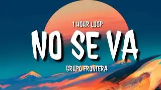 Grupo Frontera - No se ha (1 HOUR LOOP) [TikTok song]
