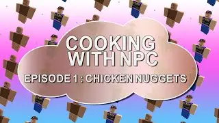 Готовим с NPC &mdash; Эпизод 1: Куриные наггетсы