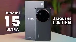 Xiaomi 15 Ultra Review - 2 Months LATER