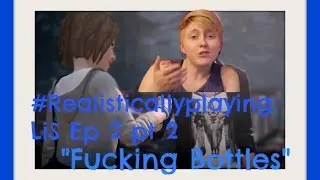 #Realisticallyplaying LiS Ep 2 Pt 2: F@~king Bottles || Realisticallysaying