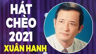 Những Bài Hát Chèo Hay Nhất 2021 Do NSUT Xuân Hanh Soạn Lời và Trình Bày