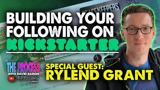 Grow Your Kickstarter Audience Like a Pro with Ryland Grant|The Process with David Baron