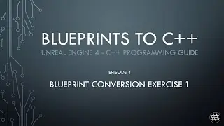 UE4 - Blueprints to C++ Episode 4 - Conversion Exercise1