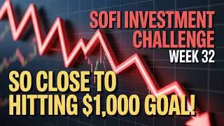 I Am SO CLOSE to Reaching My $1000 Goal in the SoFi Investing Challenge Week 32?
