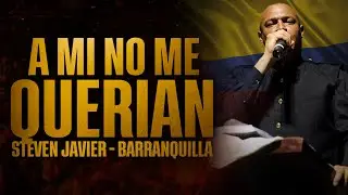 A MI NO ME QUERIAN | STEVEN JAVIER EN BARRANQUILLA