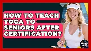 How To Teach Yoga To Seniors After Certification? - Sports Jobs
