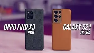 Oppo Find X3 Pro против Galaxy S21 Ultra | Камера, 120 Гц, Игры, Аккумулятор!