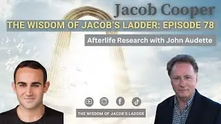 Afterlife Research with John Audette | The Wisdom of Jacob&rsquo;s Ladder EP78