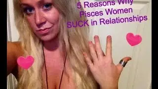5 Reasons Why Pisces Women SUCK in Relationships