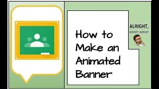 How to create an animated Google Classroom Banner