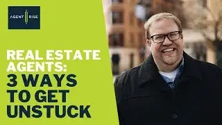 Real Estate Agents 3 Ways To Get Unstuck