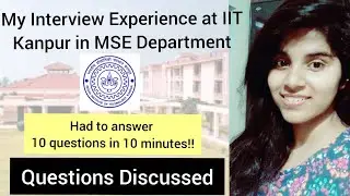 MY INTERVIEW EXPERIENCE AT IIT KANPUR IN MATERIAL SCIENCE AND ENGINEERING DEPARTMENT || IT'S ANKITA