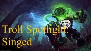 League of Legends Troll Spotlight: Singed [The Mega feed Edition] (a Champion Spotlight Parody)