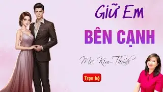 TRUYỆN HAY RADIO: GIỮ EM BÊN CẠNH | TỔNG HỢP TRUYỆN HAY MC KIM THANH DIỄN ĐỌC.