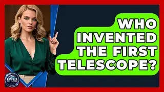 Who Invented the First Telescope? - Profiles in Politics