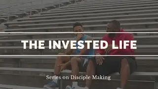 The Invested Life // Week 5 // 