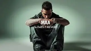 Maa ( Slowed + Reverb ) - Karan Aujla