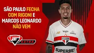 S&atilde;o Paulo FECHA com Rigoni, mas Marcos Leonardo N&Atilde;O VEM | Extra AT