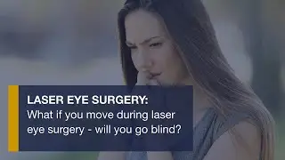 What if you move during laser eye surgery - will you go blind?