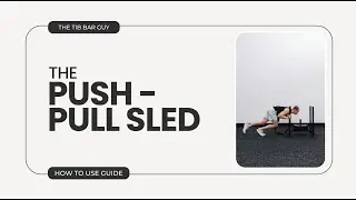 The Push-Pull Sled: How To Use Guide