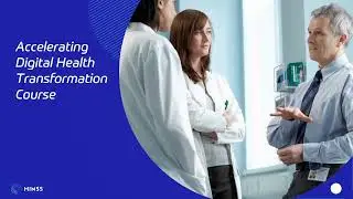 HIMSS Course Sneak Peek: Accelerating Digital Health Transformation Globally
