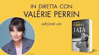 In diretta con Valerie Perrin per parlare del suo nuovo romanzo: Tatà
