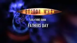 110. Doctor Who Locations Guide - Father's Day