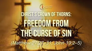 Christ's Crown Of Thorns: Freedom From The Curse Of Sin | Ptr. Cesar Lonceras Jr.