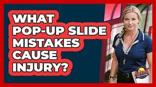 What Pop-Up Slide Mistakes Cause Injury?