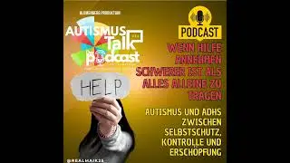 Autismus Talk - Wenn Hilfe annehmen schwerer ist als alles alleine zu tragen