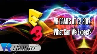 VR Games at E3 2017 - What to Expect