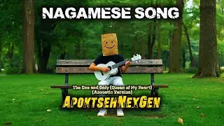 NAGAMESE SONG | The One and Only (Queen of My Heart) - ApoktsehNexGen 